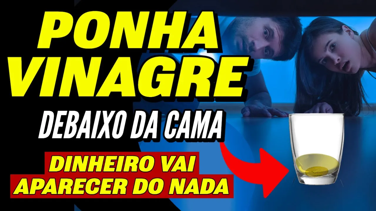 PONHA VINAGRE DEBAIXO DA CAMA E DINHEIRO APARECERÁ DO NADA
