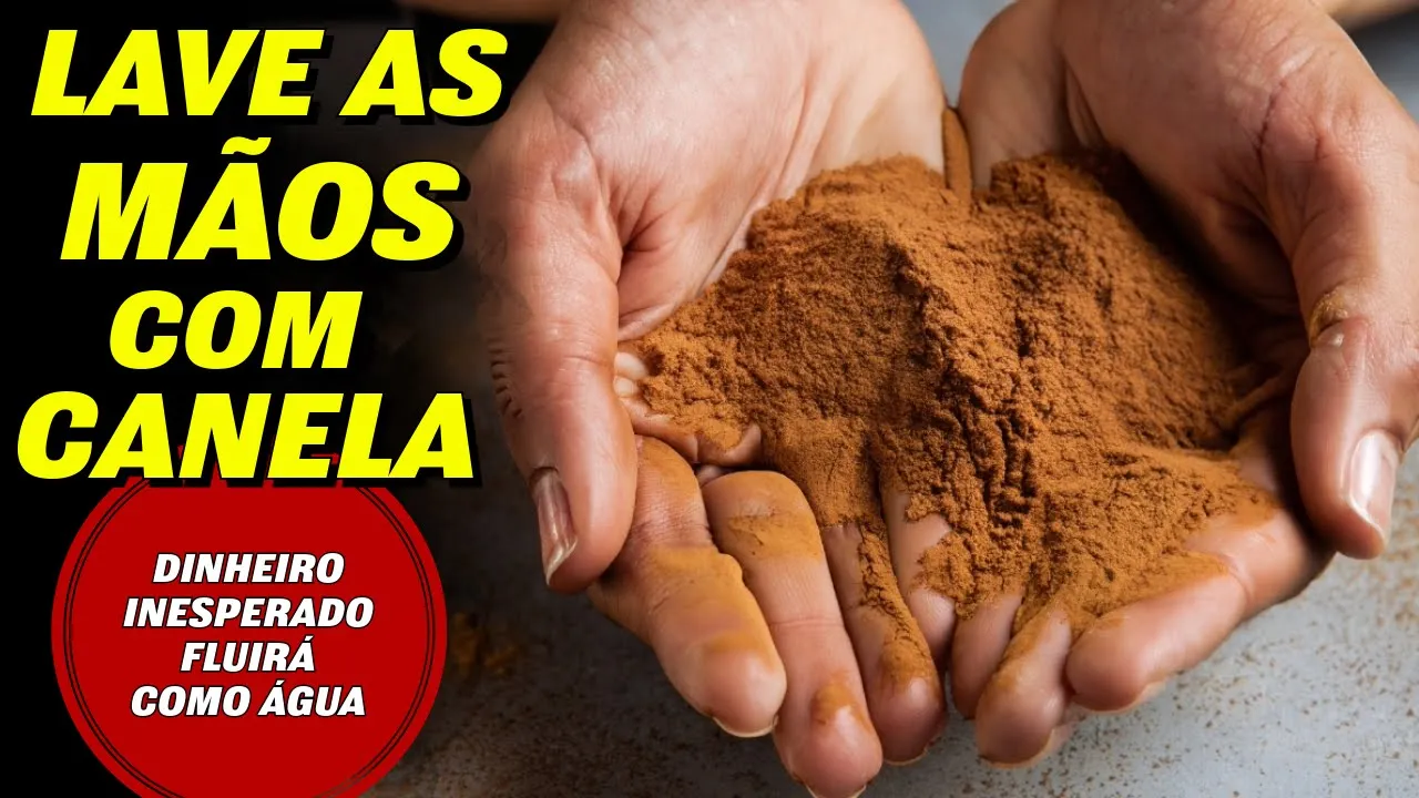 LAVE AS MÃOS COM CANELA EM PÓ E MUITO DINHEIRO CHEGARÁ